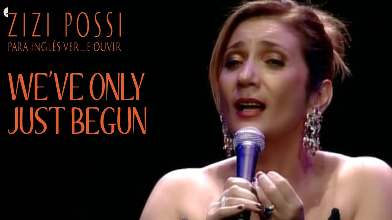 ZIZI POSSI - WE'VE ONLY JUST BEGUN | PARA INGL&Ecirc;S VER... E OUVIR