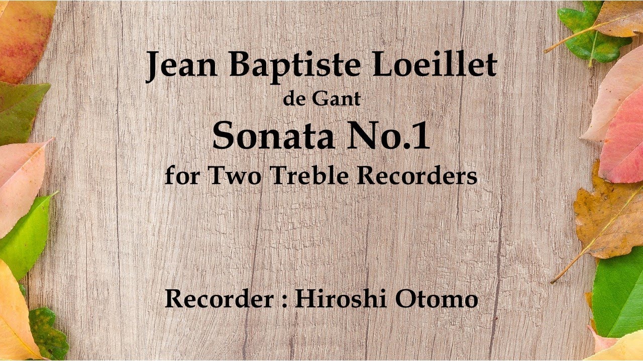 ルイエ：2本のリコーダーのためのソナタ第1番 Loeillet : Sonata No.1 for Two Treble Recorders / 大友浩 Hiroshi Otomo