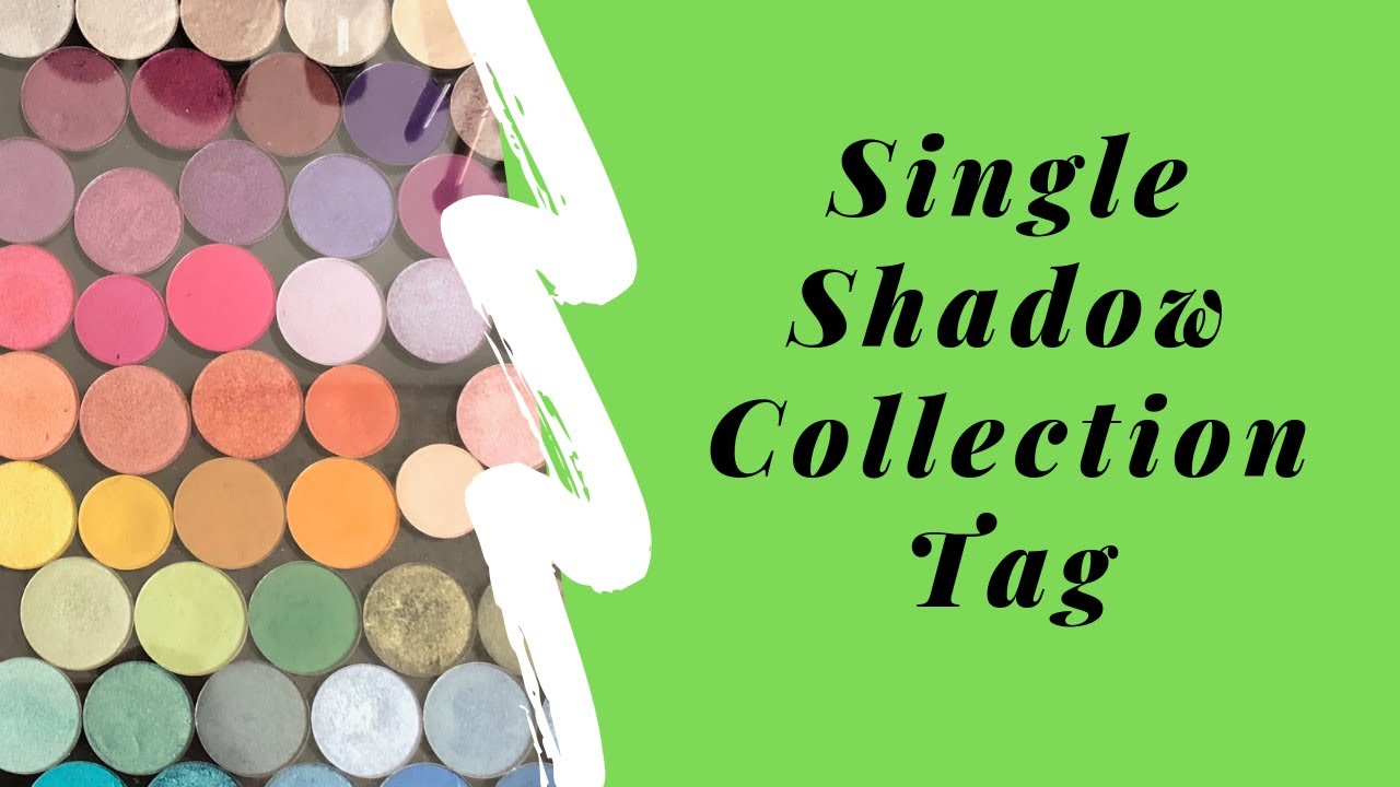Single Eyeshadow Collection Tag