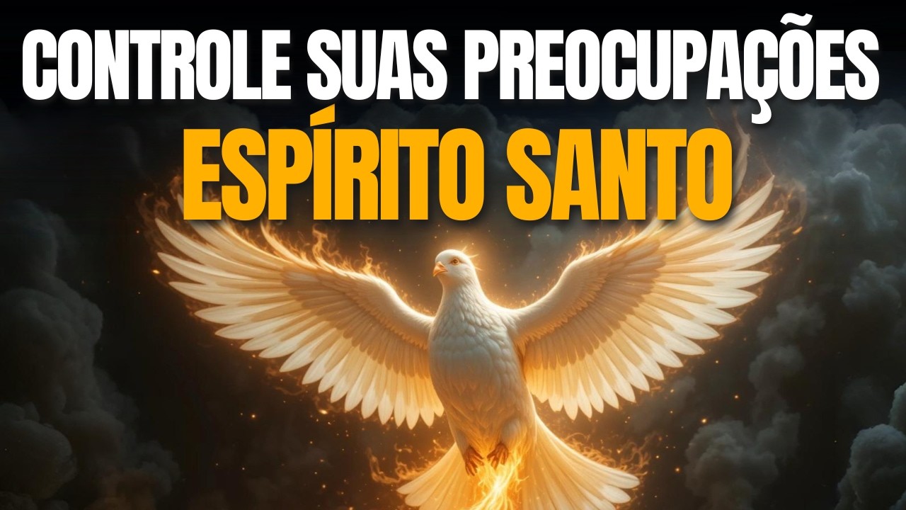 Controle suas Preocupações com o Espírito Santo | Oração Profunda para Acalmar a Mente e o Coração!