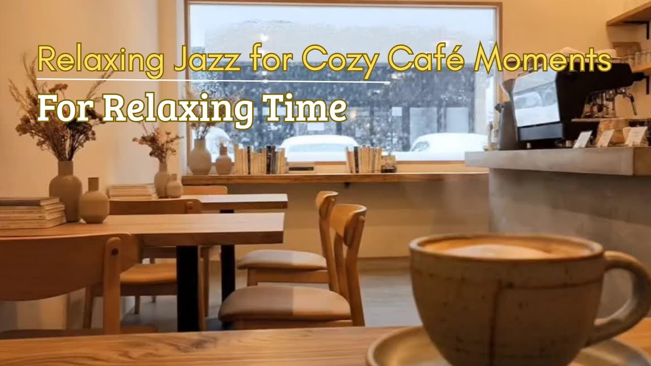Relaxing Jazz for Cozy Café Moments, Smooth Coffee Shop Jazz Instrumental for Work & Relax