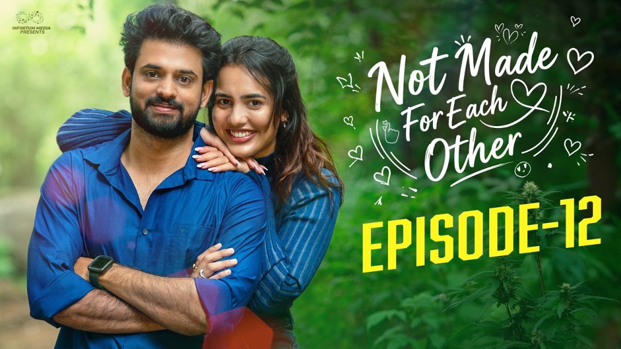 Not Made For Each Other || Episode - 12 || Swetha Ghattamaneni || Vivan Suryaa || Infinitum Media