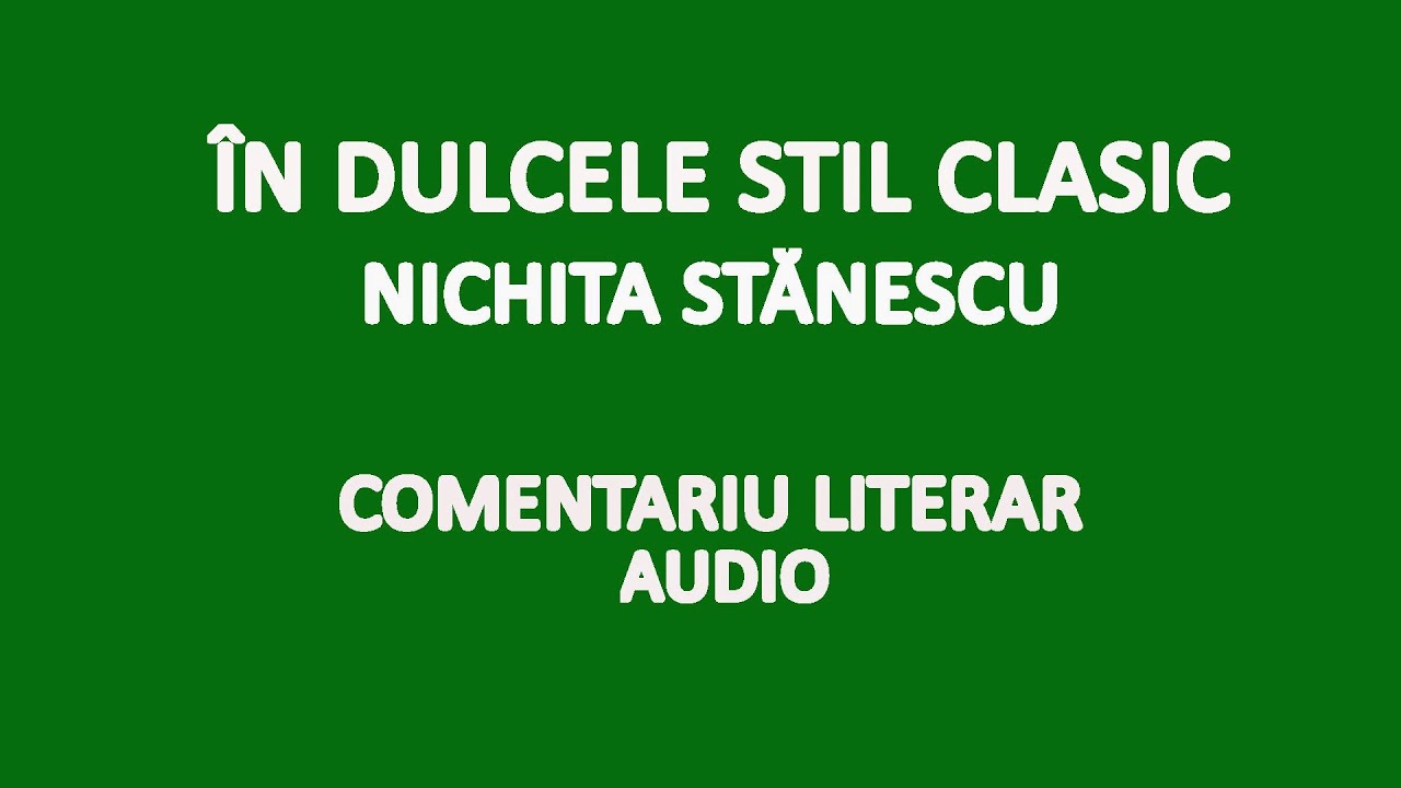 În dulcele stil clasic, Comentariu literar audio , Nichita Stănescu