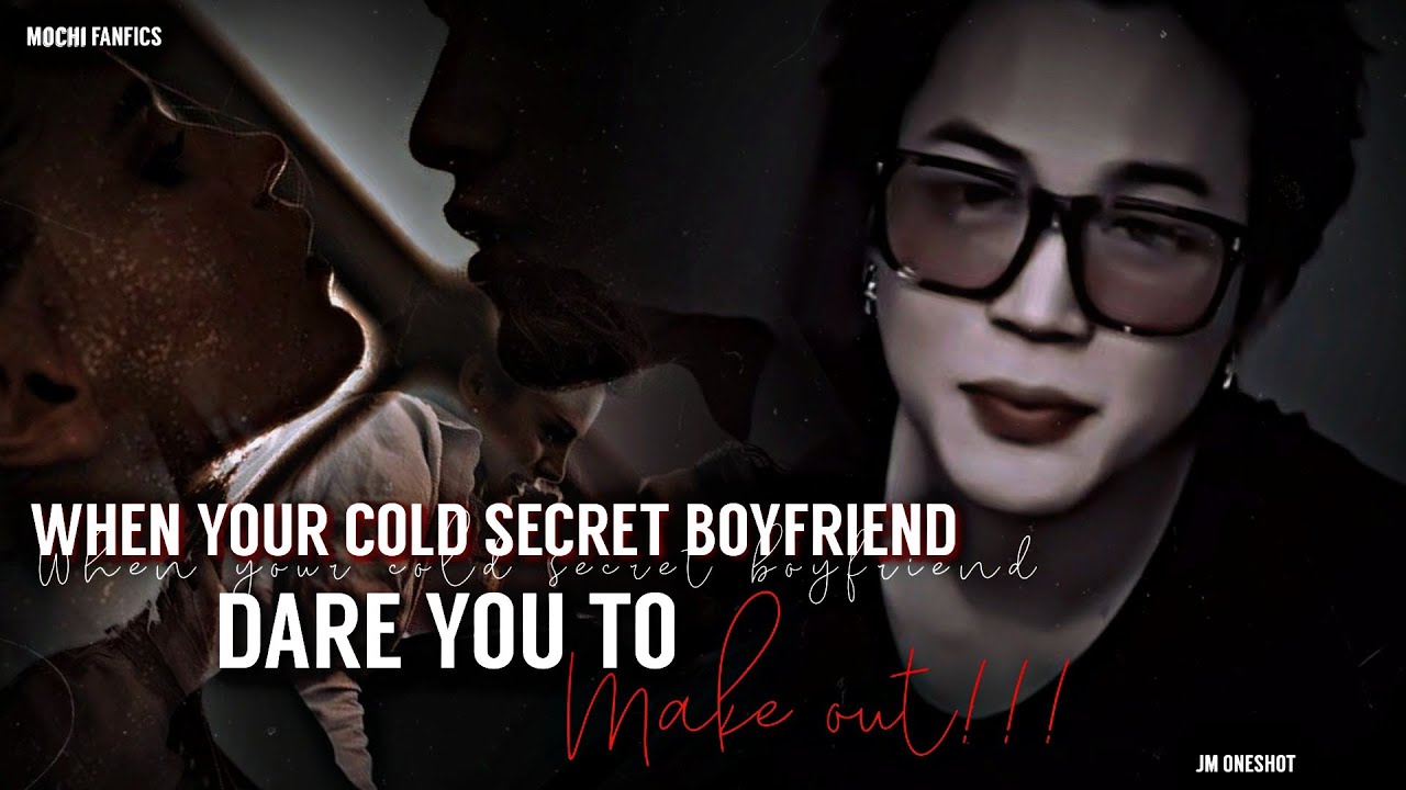 //JIMIN ONESHOT// WHEN YOUR COLD SECRET BOYFRIEND DARE YOU TO ᵐ𝔞к𝔢 𝕆ᵘ𝓉