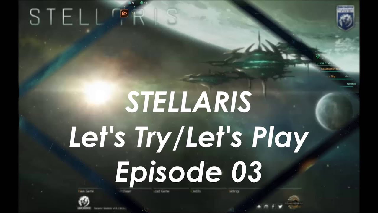 Stellaris | Ep. 03 - Let's Play/Let's Try | Epic Galactic Grand Strategy | Gameplay
