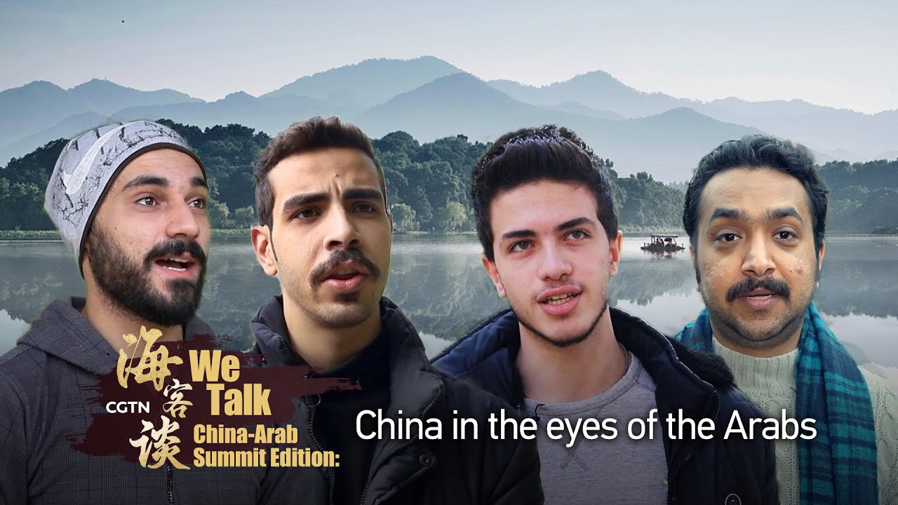 'We Talk' China-Arab Summit Edition: China in the eyes of the Arabs