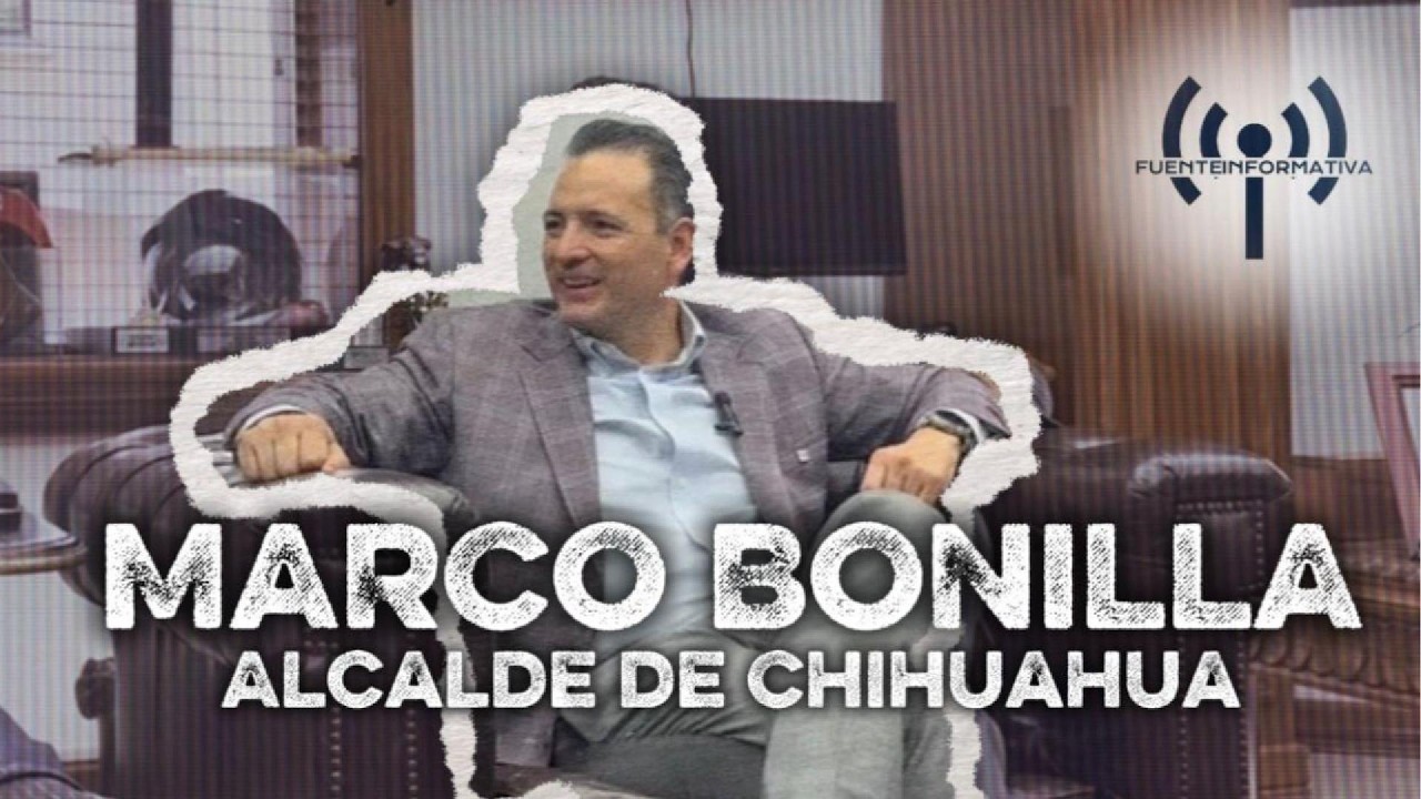 Entrevista con MARCO BONILLA, alcalde de Chihuahua capital