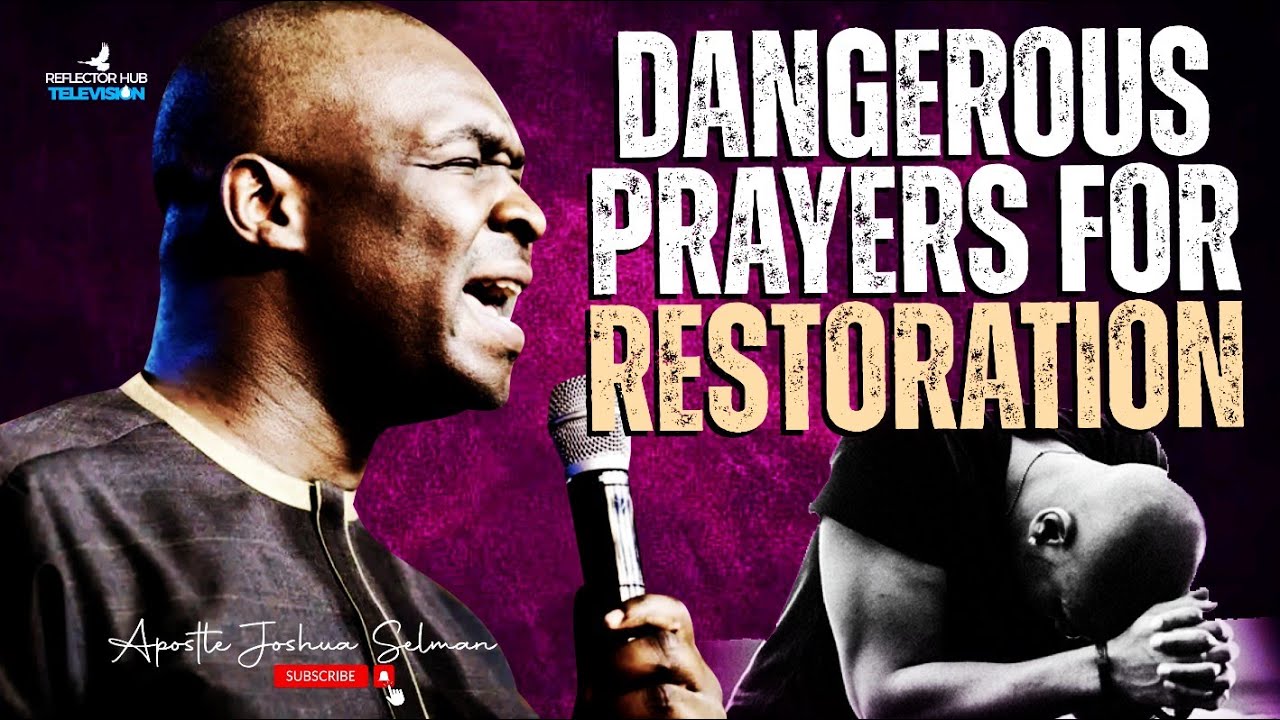 DECLARE DANGEROUS PRAYERS FOR RESTORATION TO GOD - APOSTLE JOSHUA SELMAN