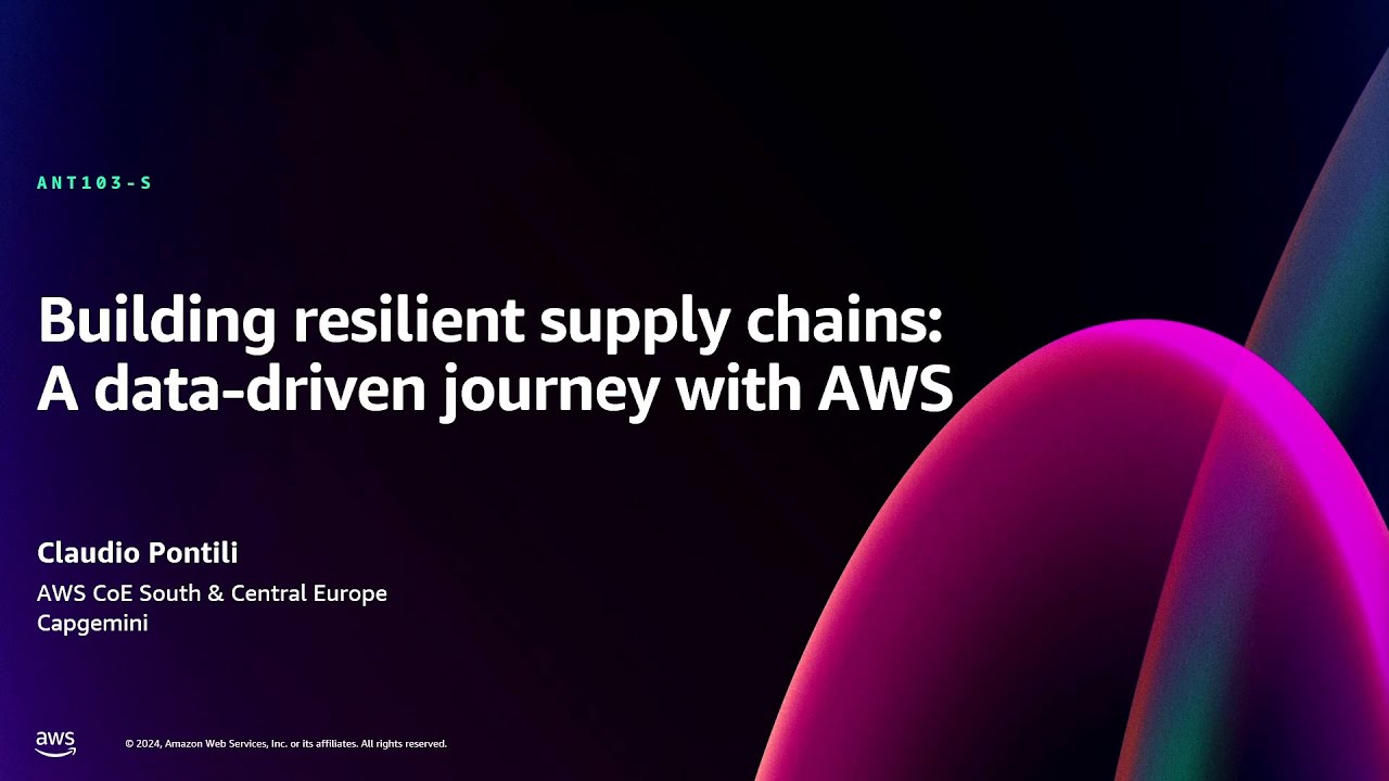 AWS re:Invent 2024 - Building resilient supply chains: A data-driven journey with AWS (ANT103)