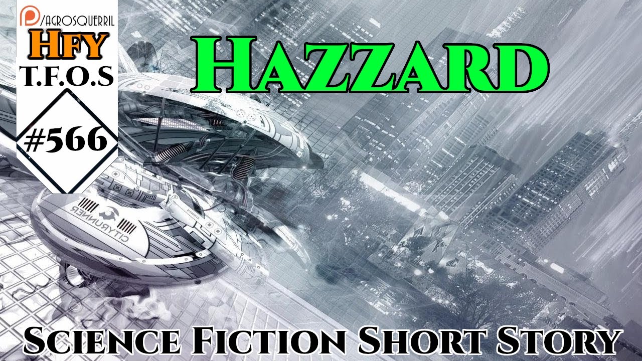 r/HFY TFOS# 566 - Hazzard by Lostfol  (Hfy Sci-Fi Reddit Stories)