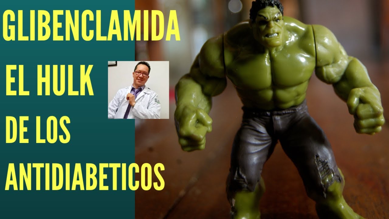 GLIBENCLAMIDA EL HULK DE LOS ANTIDIABETICOS