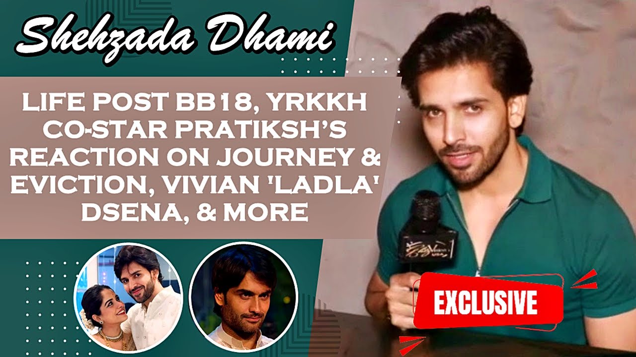 EXCLUSIVE! Shehzada Dhami ON Life Post BB18, Dating Pratiksha Honmukhe, Vivian Being Favored & More