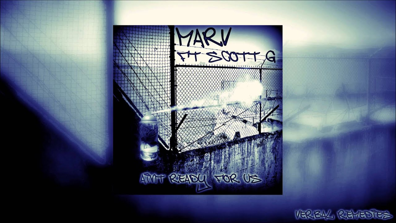 Marv ft. Scott G - Ain't Ready For Us (Verbal Remedies)