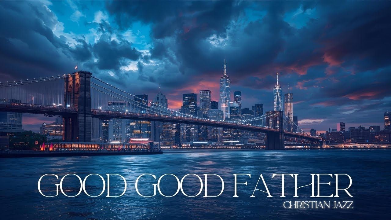 Good Good Father | Gospel Christian Jazz ☆ Gospel Jazz | Faith-based Relaxation