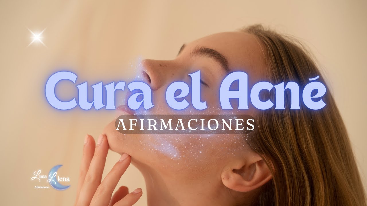 Elimina el Acn&eacute; Afirmaciones | Piel Sana por Dentro y Por Fuera | Autoestima