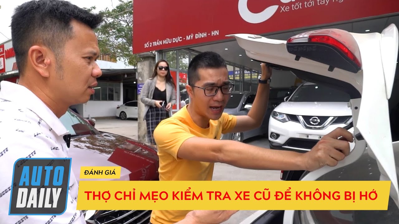 Mua ô tô cũ - Thợ bật mí mẹo kiểm tra xe ô tô cũ để không bị hớ khi xuống tiền