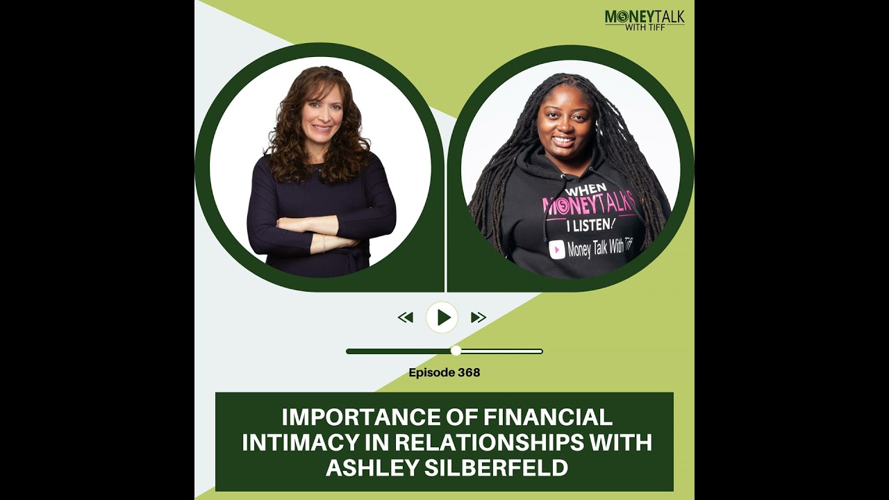 Importance of Financial Intimacy in Relationships with Ashley Silberfeld | Ep. 368