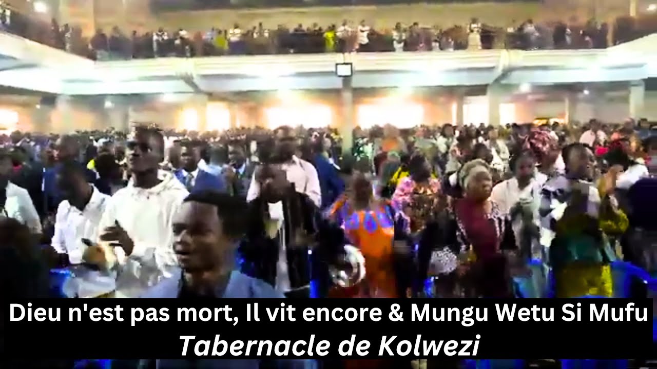 Dieu n'est pas mort, Il vit encore & Mungu Wetu Si Mufu | Tabernacle de Kolwezi