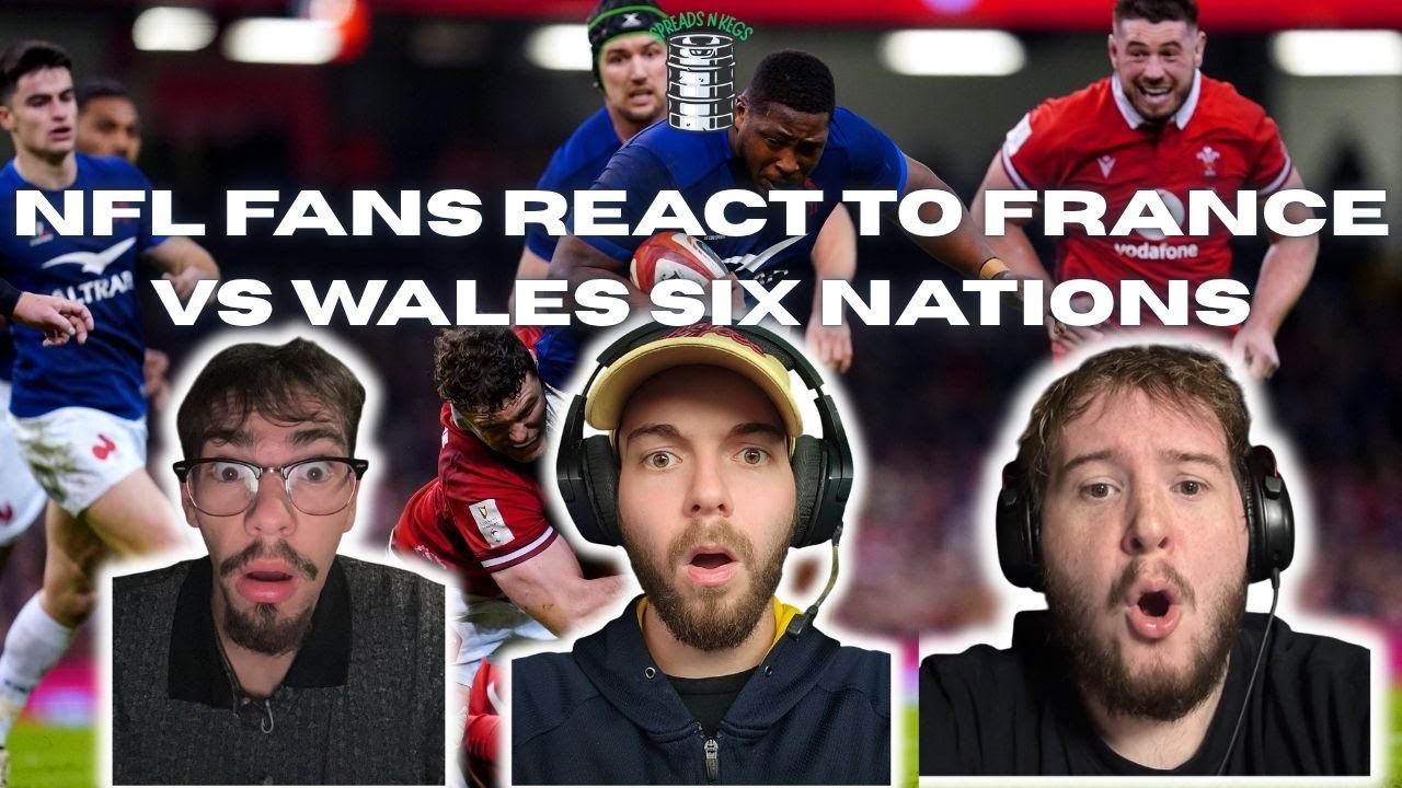 NFL Fans React to France Vs Wales Six Nations Rugby (THIS IS INSANE!)