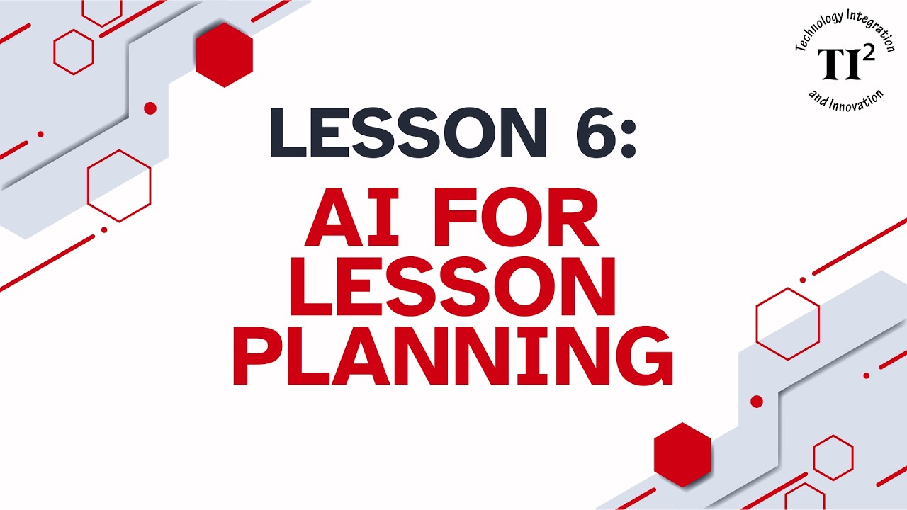 AI Lesson 6:  AI for Lesson Planning