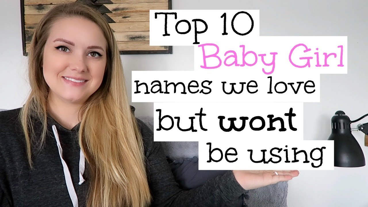 TOP 10 BABY GIRL NAMES WE LOVE BUT WON'T BE USING