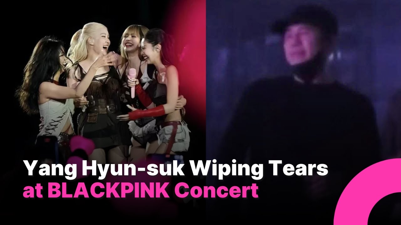 Yang Hyun-suk Tears Up at BLACKPINK Tour Kickoff, Fans Divided Over Meaning