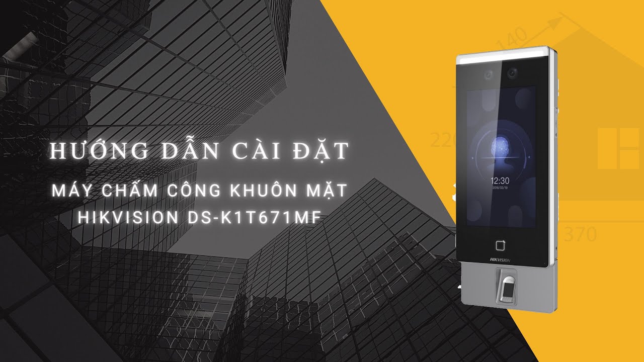 Hướng dẫn sử dụng máy chấm công khuôn mặt Hikvision DS-K1T671MF | Phố Công Nghệ