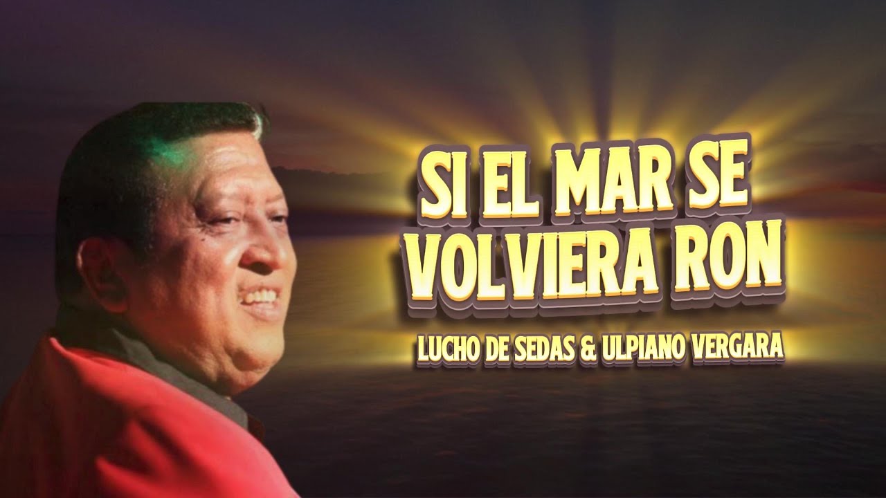 Si El Mar Se Volviera Ron - Lucho de Sedas (Video Lyrics)