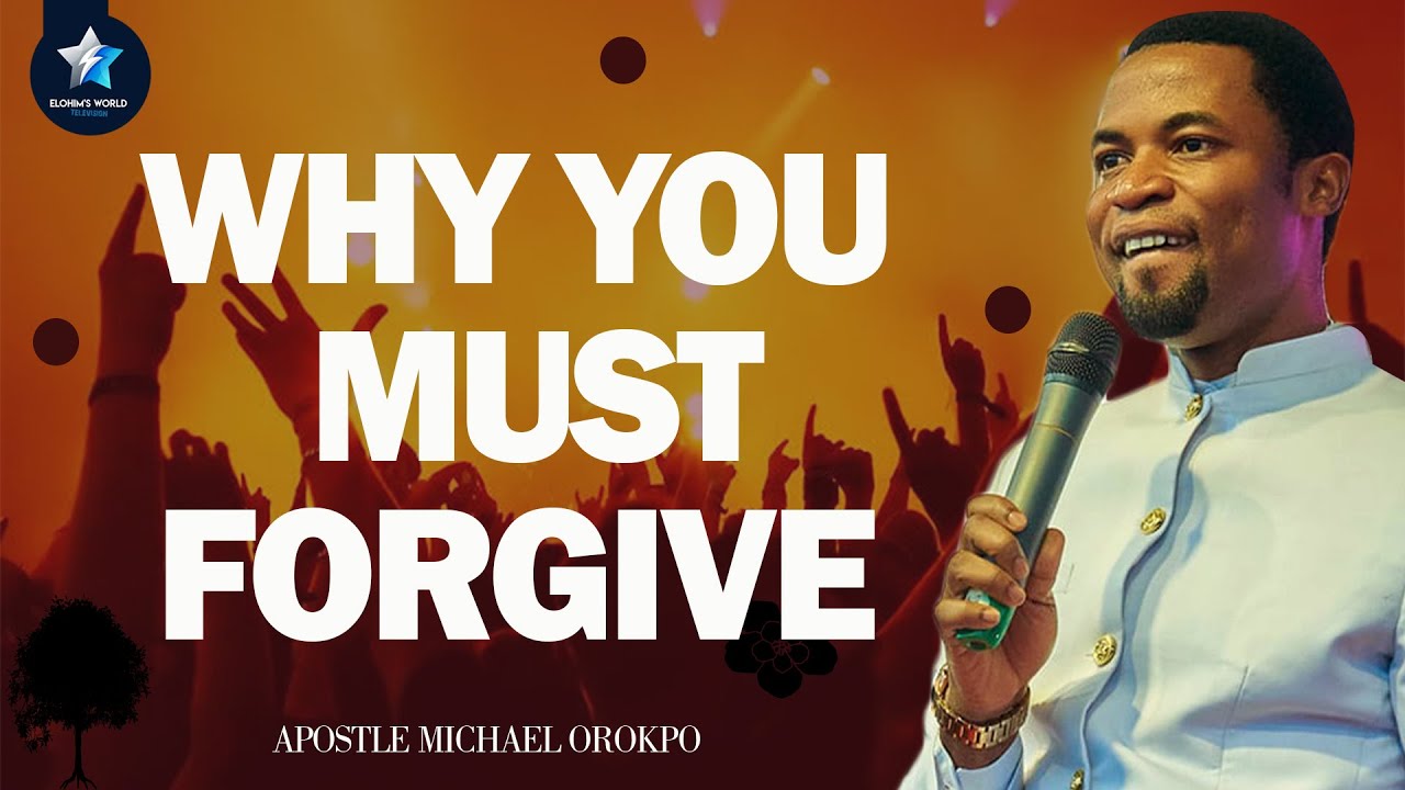 YOU MUST LEARN TO FORGIVE - APOSTLE MICHAEL OROKPO