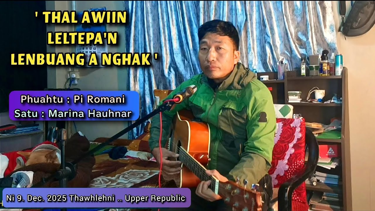 Mârina Hauhnar - THAL AWIIN LELTEPA'N LENBUANG A NGHAK (Pi Romani Hla Cover)
