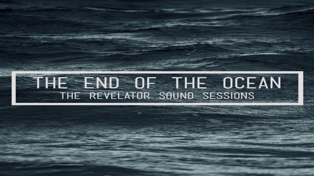 The End Of The Ocean - The Revelator Sound Sessions (Full Album)