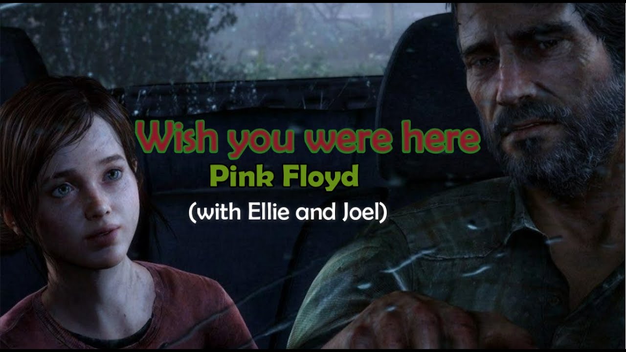 Ellie and Joel - Wish You Were Here (Pink Floyd) / The Last Of Us