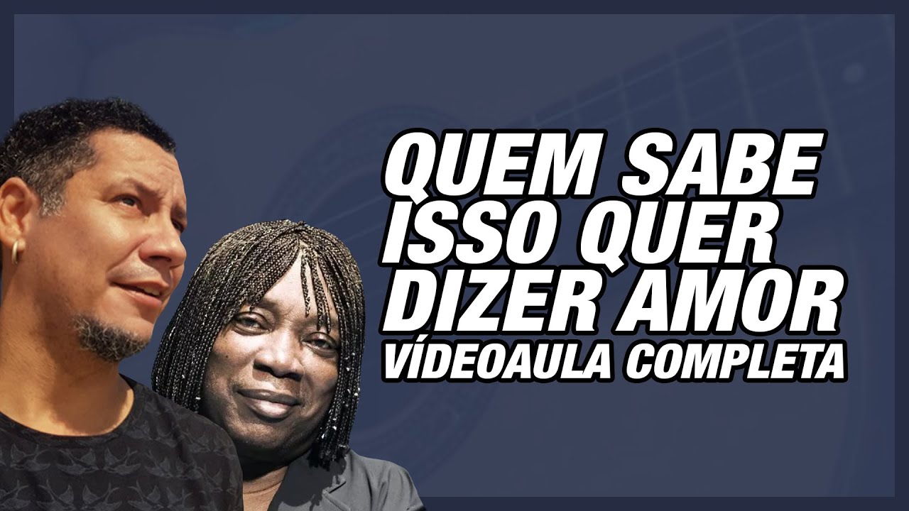 VIDEOAULA COMPLETA - Quem sabe isso quer dizer amor #euvouaprender
