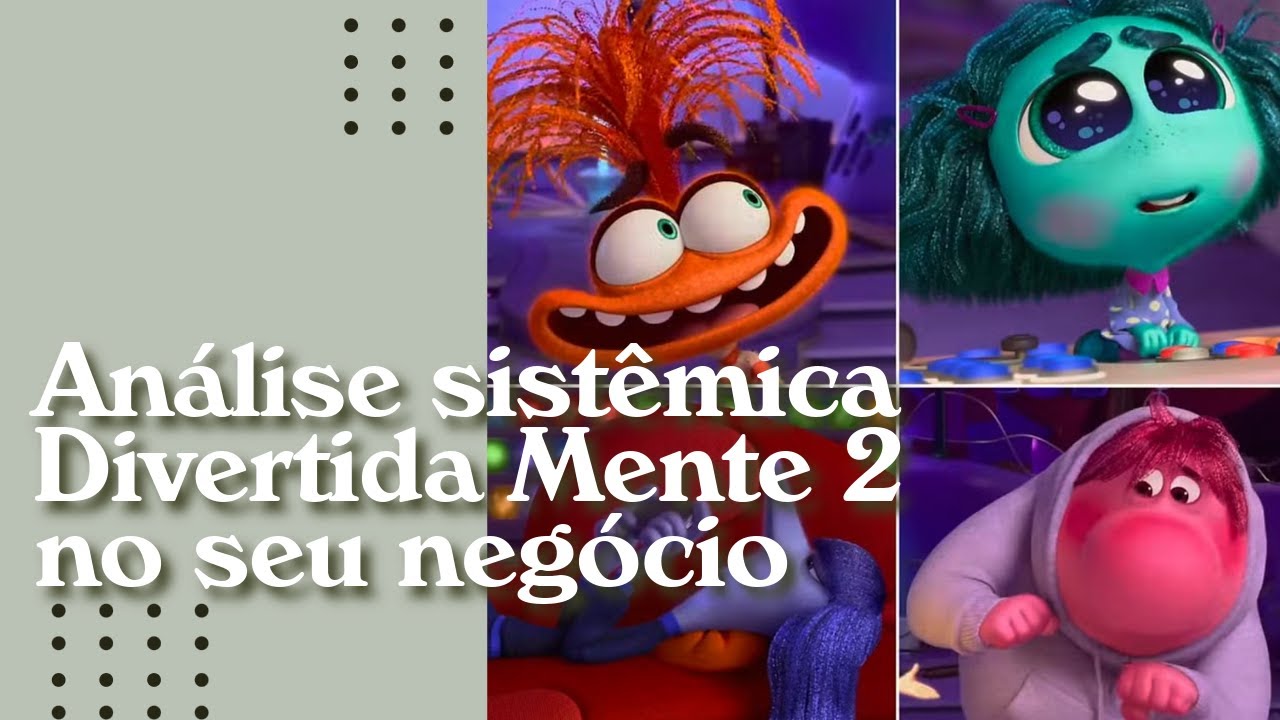 Divertida Mente 2, a relação entre as emoções e os negócios. Análise Sistêmica
