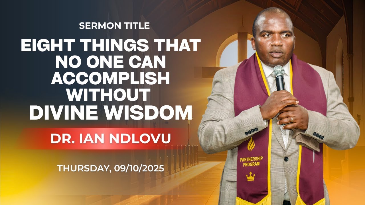 Eight things no one can accomplish without divine wisdom | Dr. Ian Ndlovu | 09 October 2025