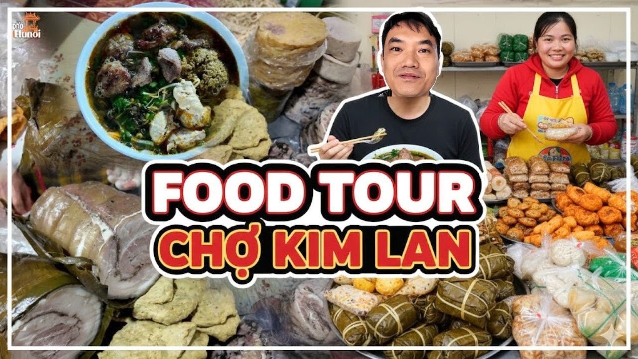 Food tour chợ Kim Lan: Những món ngon khó cưỡng của làng gốm nghìn năm