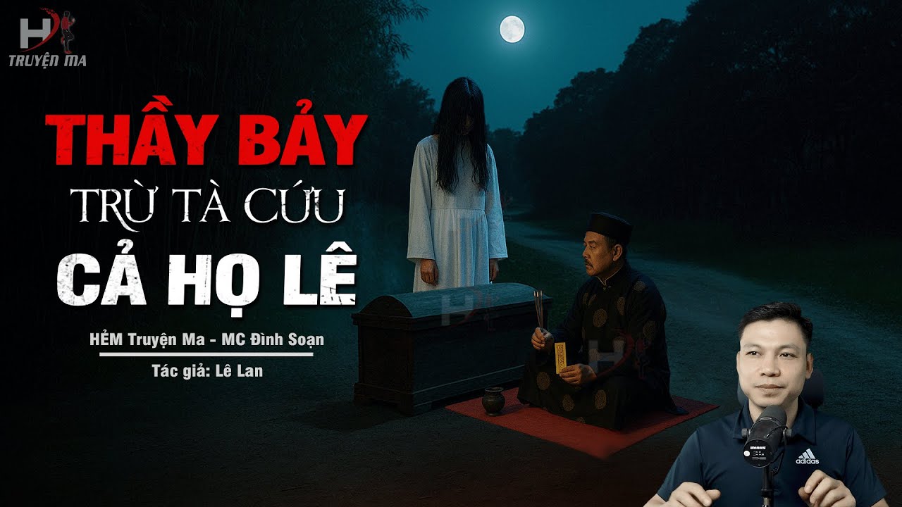 Đọc Truyện Ma: THẦY BẢY LẬP ĐÀN TRỪ TÀ CỨU CẢ HỌ LÊ – Trả Nghiệp Vong Nhi Giữ Của MC Đình Soạn Kể