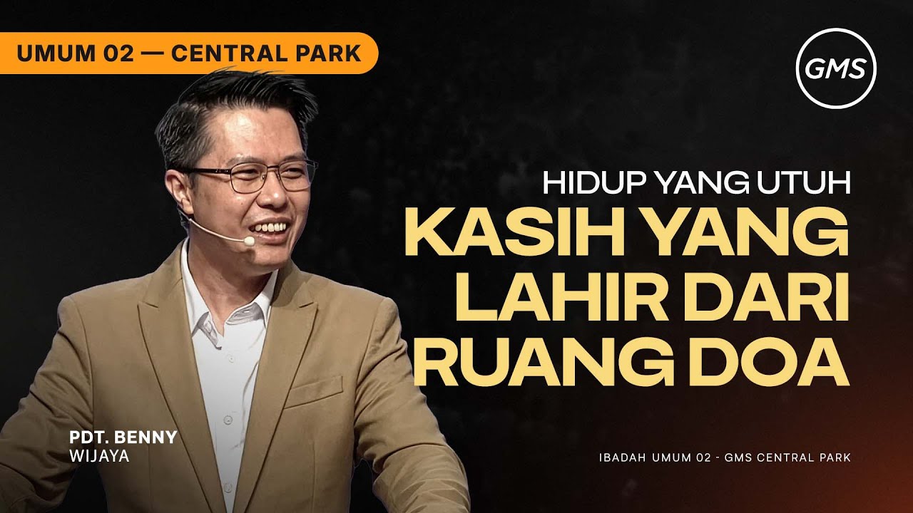 IBADAH UMUM 2 | KASIH YANG LAHIR DARI RUANG DOA - PDT. BENNY WIJAYA (GMS CENTRAL PARK)