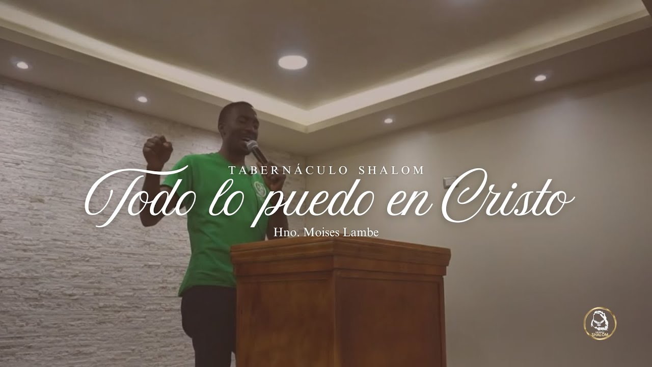 Todo Lo Puedo En Cristo | Hno. Moises Lambe | Dedicación Tabernáculo Shalom