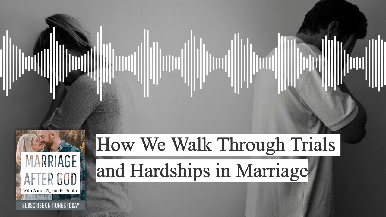 How We Walk Through Trials and Hardships in Marriage