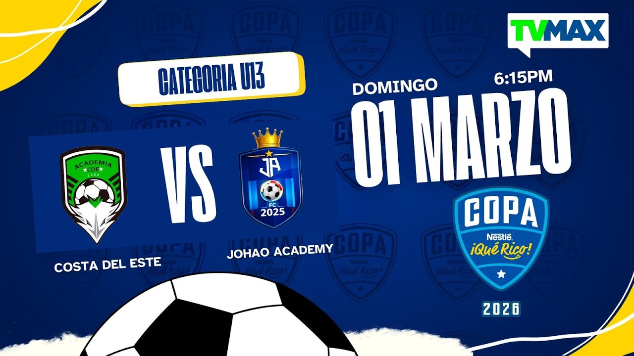 COSTA DEL ESTE VS JOHAO ACADEMY  |  U-13  | COPA NESTLÉ ¡QUE RICO! 2026 ⚽🏆| TVMAX | EN VIVO