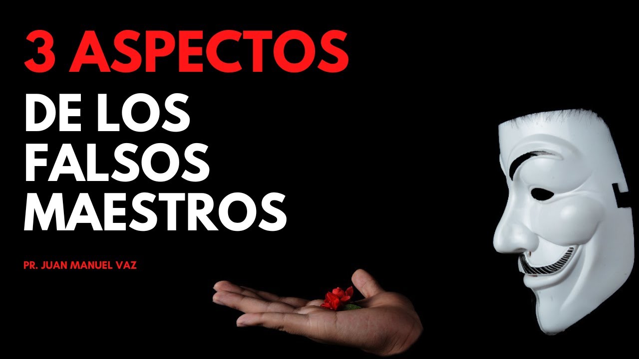 3 Aspectos de los Falsos Maestros - Juan Manuel Vaz