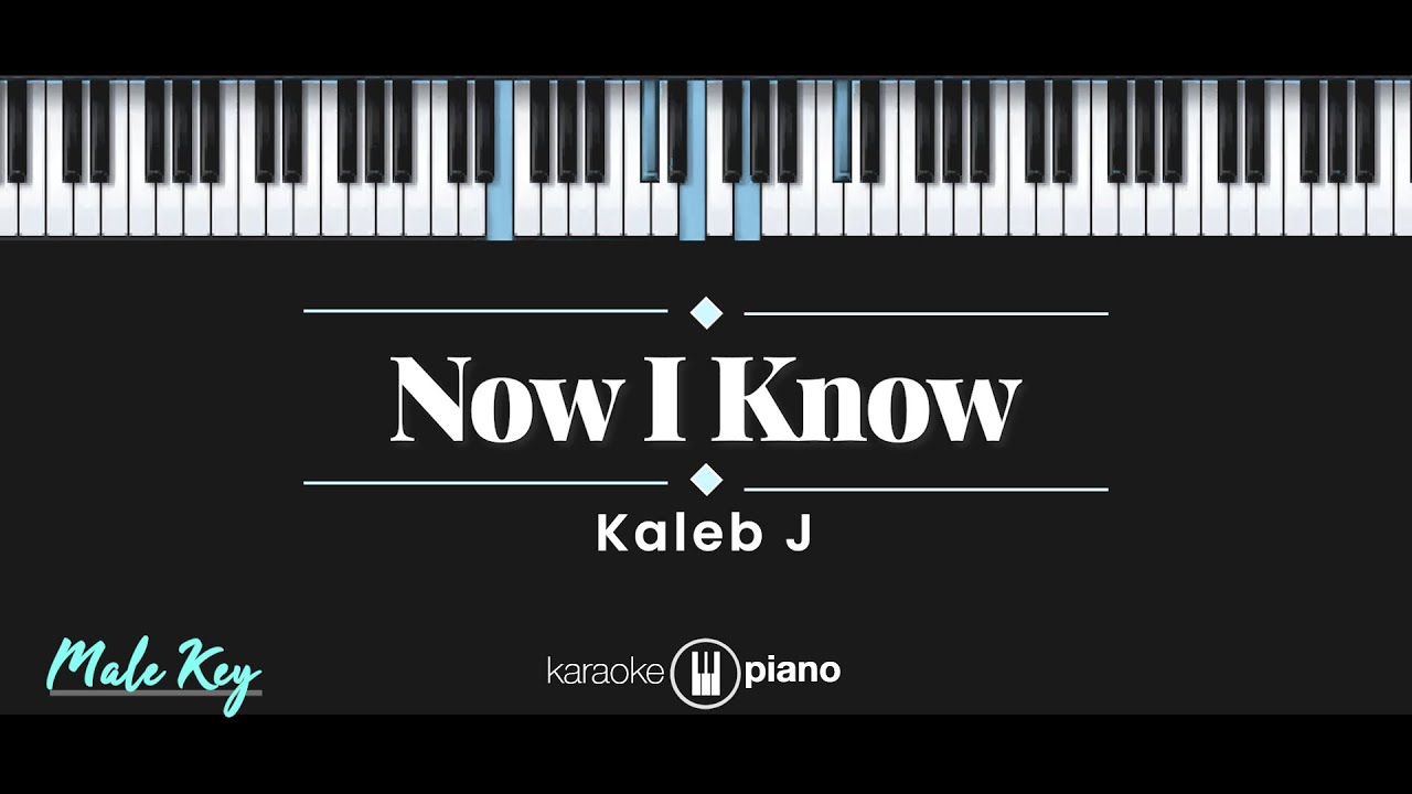 Now I Know - Kaleb J (KARAOKE PIANO - MALE KEY)