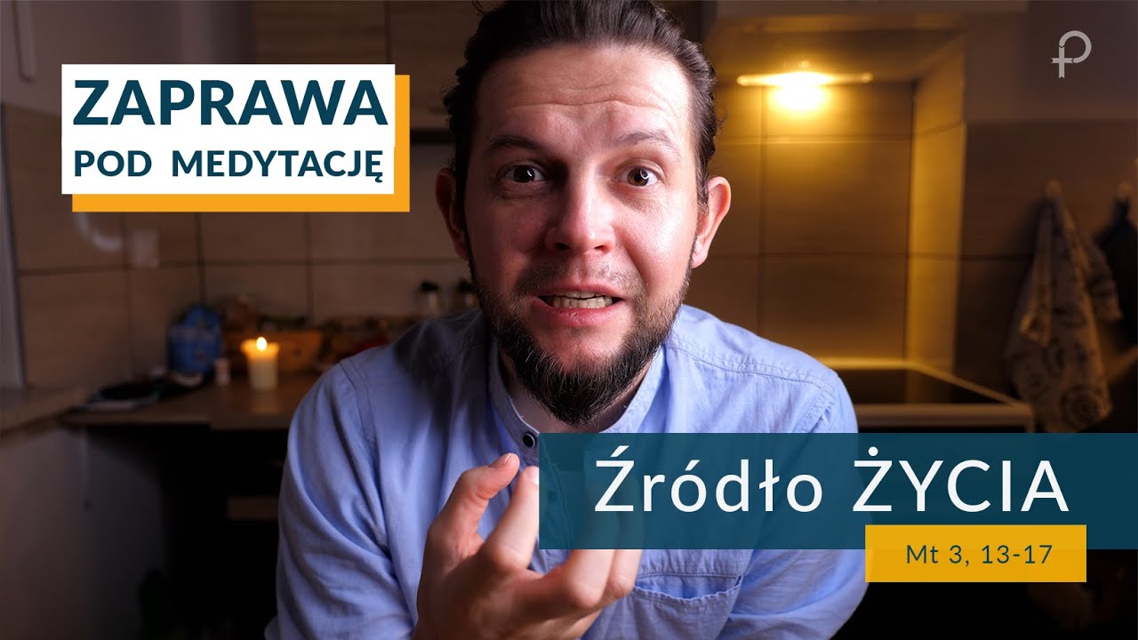 ZAPRAWA  [Mt 3, 13-17]  Źródło ŻYCIA