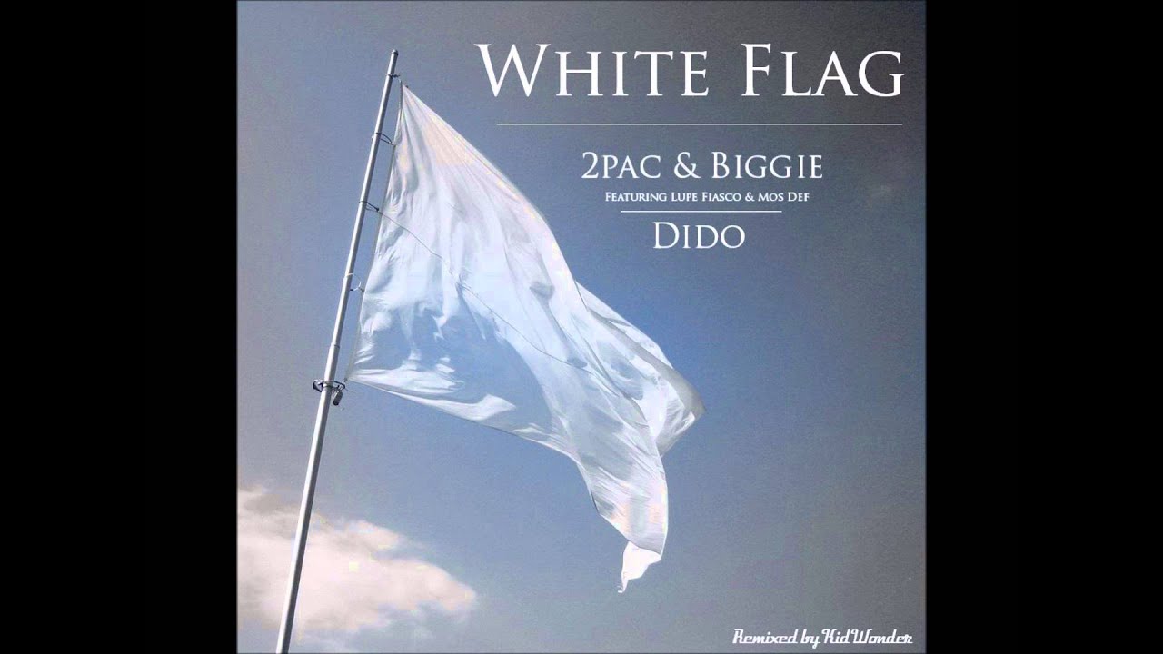 2Pac & Biggie with Dido - White Flag (featuring Lupe Fiasco & Mos Def)