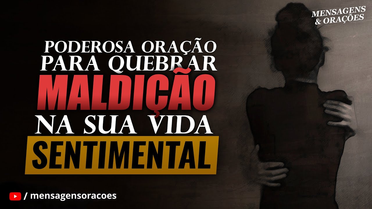 ORAÇÃO PARA QUEBRAR TODA MALDIÇÃO AGINDO NA SUA VIDA SENTIMENTAL E AMOROSA