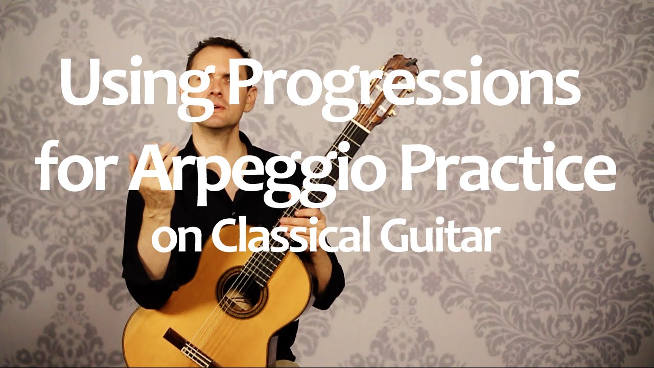 Practice Progressions for Arpeggio Practice on Classical Guitar