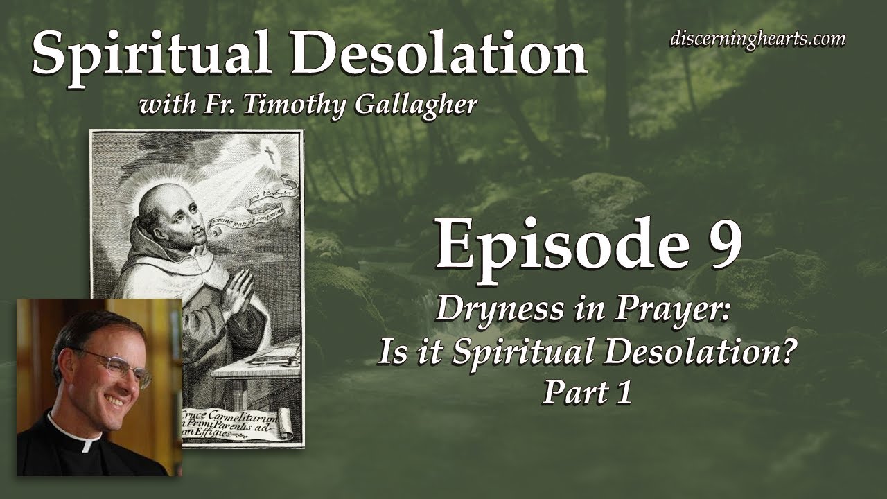 Dryness in Prayer: Is it Spiritual Desolation? pt 1 – Spiritual Desolation /w Fr. Timothy Gallagher