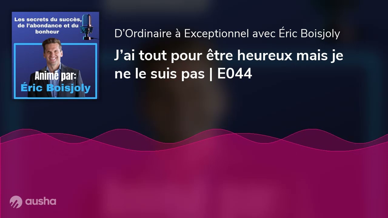 J’ai tout pour être heureux mais je ne le suis pas | E044