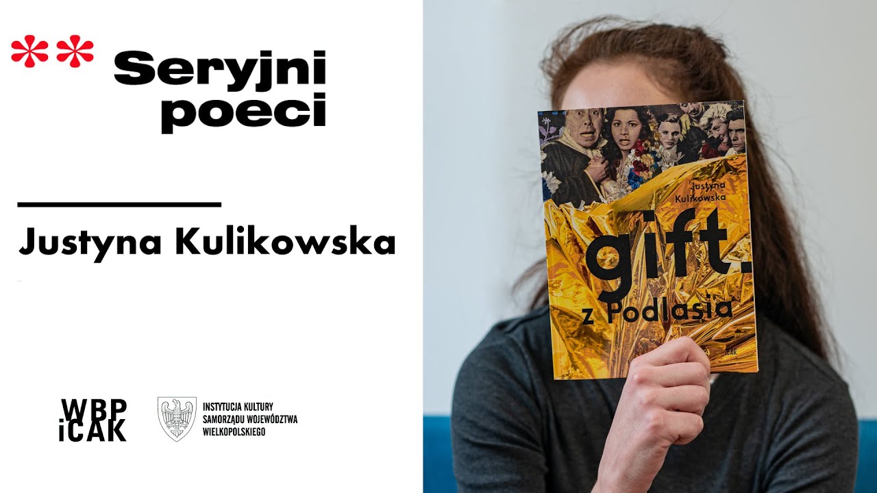 Seryjni poeci: Justyna Kulikowska, „gift. z Podlasia” (2021). Rozmowę prowadzi Agnieszka Budnik